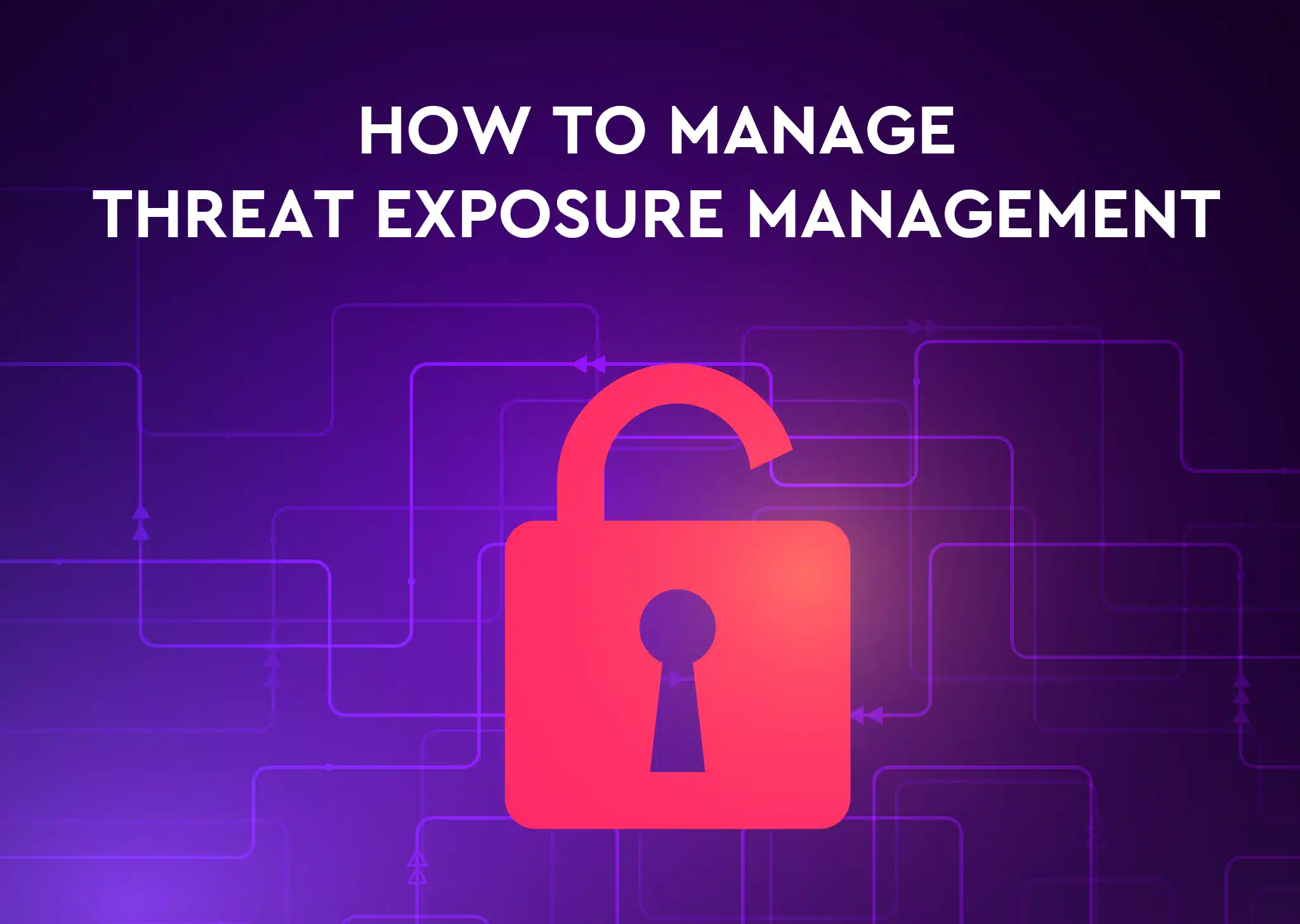 How to Manage Threat Exposure Management 